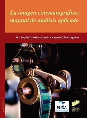 IMAGEN CINEMATOGRÁFICA, LA : MANUAL DE ANÁLISIS APLICADO | 9788490771846 | MARTÍNEZ GARCÍA, MARÍA ÁNGELES / GÓMEZ AGUILAR, ANTONIO