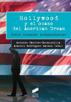 HOLLYWOOD Y EL OCASO DEL AMERICAN DREAM | 9788490773475 | SÁNCHEZ-ESCALONILLA GARCÍA-RICO, ANTONIO / RODRÍGUEZ MATEOS, ARACELI