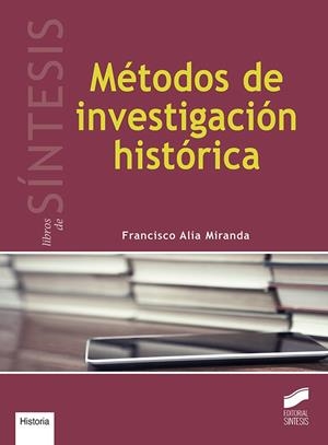 MÉTODOS DE INVESTIGACIÓN HISTÓRICA | 9788490774137 | ALÍA MIRANDA, FRANCISCO