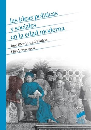 IDEAS POLÍTICAS Y SOCIALES EN LA EDAD MODERNA, LAS | 9788490774083 | HORTAL MUÑOZ, JOSÉ ELOY / VERSTEEGEN, GIJS