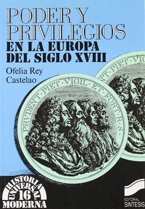 PODER Y PRIVILEGIOS EN LA EUROPA DEL S. XVIII | 9788477381365 | REY CASTELAO, OFELIA