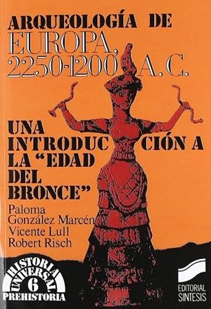 ARQUEOLOGÍA DE EUROPA, 2250-1200 A.C. | 9788477381280 | LULL SANTIAGO, VICENTE / GONZÁLEZ MARCÉN, PALOMA / RISCH, R.