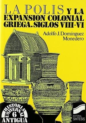 POLIS Y LA EXPANSIÓN COLONIAL GRIEGA S. VIII-VI, LA | 9788477381082 | DOMÍNGUEZ MONEDERO, ADOLFO JERÓNIMO