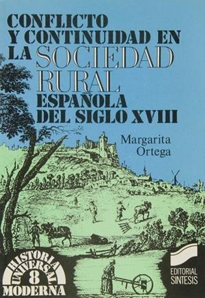 CONFLICTO Y CONTINUIDAD EN LA SOCIEDAD RURAL ESPAÑOLA DEL SIGLO XVIII | 9788477381648 | ORTEGA LÓPEZ, MARGARITA
