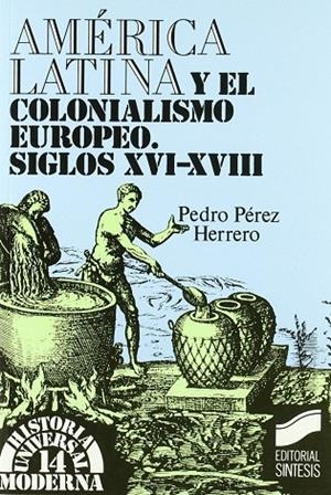 AMÉRICA LATINA Y EL COLONIALISMO EUROPEO | 9788477381655 | PÉREZ HERRERO, PEDRO