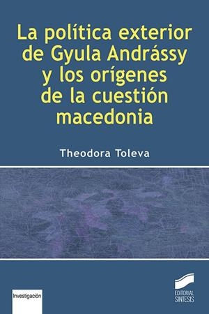 POLÍTICA EXTERIOR DE GYULA ANDRÁSSY Y LOS ORÍGENES DE LA CUESTIÓN MACEDONIA, LA | 9788490774168 | TOLEVA, THEODORA