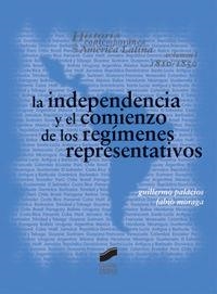 INDEPENDENCIA Y EL COMIENZO DE LOS REGÍMENES REPRESENTATIVOS 1810-1850, LA | 9788497560627 | PALACIOS Y OLIVARES, GUILLERMO / MORAGA VALLE, FABIO