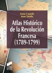 ATLAS HISTÓRICO DE LA REVOLUCIÓN FRANCESA, 1789-1799 | 9788497567787 | CASTELLS, IRENE / TAFALLA MONFERRER, JOAN