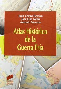 ATLAS HISTÓRICO DE LA GUERRA FRÍA | 9788499589947 | PEREIRA CASTAÑARES, JUAN CARLOS / NEILA, JOSÉ LUIS / MORENO JUSTE, ANTONIO