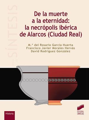 DE LA MUERTE A LA ETERNIDAD: LA NECRÓPOLIS IBÉRICA DE ALARCOS (CIUDAD REAL) | 9788491711735 | GARCÍA HUERTA, Mª DEL ROSARIO / MORALES HERVÁS, FRANCISCO JAVIER / RODRÍGUEZ GONZÁLEZ, DAVID