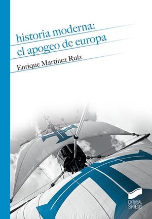 HISTORIA MODERNA: EL APOGEO DE EUROPA | 9788491712121 | MARTÍNEZ RUIZ, ENRIQUE