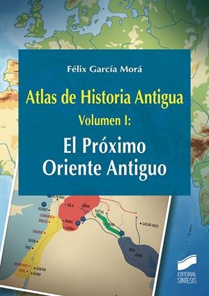 ATLAS DE HISTORIA ANTIGUA. VOLUMEN 1: EL PRÓXIMO ORIENTE ANTIGUO | 9788491712527 | GARCÍA MORÁ, FÉLIX