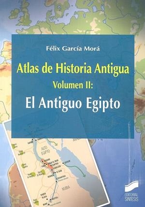ATLAS DE HISTORIA ANTIGUA. VOLUMEN 2: EL ANTIGUO EGIPTO | 9788491712534 | GARCÍA MORÁ, FÉLIX