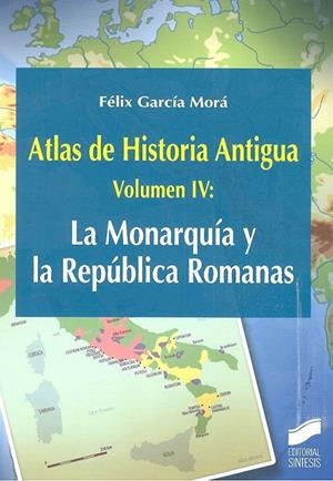 ATLAS DE HISTORIA ANTIGUA. VOLUMEN 4: LA MONARQUÍA Y LA REPÚBLICA ROMANAS | 9788491712558 | GARCÍA MORÁ, FÉLIX