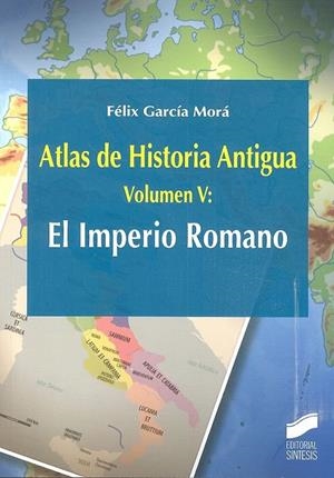 ATLAS DE HISTORIA ANTIGUA. VOLUMEN 5: EL IMPERIO ROMANO | 9788491712565 | GARCÍA MORÁ, FÉLIX