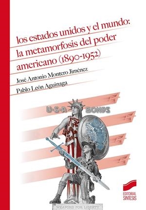 ESTADOS UNIDOS Y EL MUNDO, LOS : LA METAMORFOSIS DEL PODER AMERICANO (1890-1952) | 9788491713586 | MONTERO JIMÉNEZ, JOSÉ ANTONIO / LEÓN AGUINAGA, PABLO
