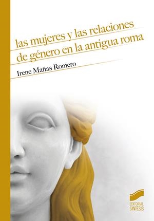 MUJERES Y LAS RELACIONES DE GÉNERO EN LA ANTIGUA ROMA, LAS | 9788491714361 | MAÑAS ROMERO, IRENE
