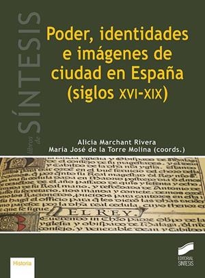 PODER, IDENTIDADES E IMÁGENES DE CIUDAD EN ESPAÑA (SIGLOS XVI-XIX) | 9788491714392 | MARCHANT, ALICIA / DE LA TORRE MOLINA, MARÍA JOSÉ