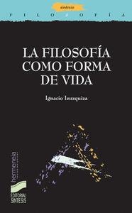 FILOSOFÍA COMO FORMA DE VIDA, LA | 9788497563413 | IZUZQUIZA OTERO, IGNACIO