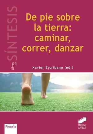 DE PIE SOBRE LA TIERRA: CAMINAR, CORRER, DANZAR | 9788491714033 | ESCRIBANO, XAVIER
