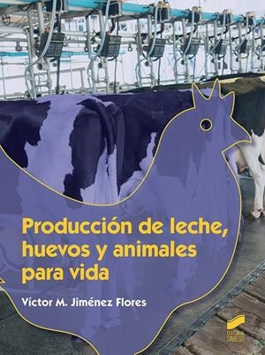PRODUCCIÓN DE LECHE, HUEVOS Y ANIMALES PARA VIDA | 9788491711858 | JIMÉNEZ FLORES, VÍCTOR M.