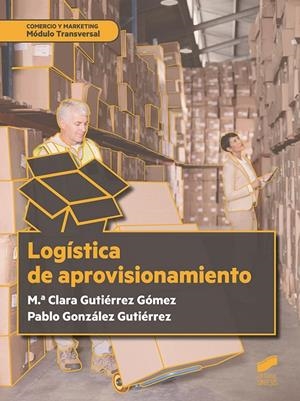 LOGÍSTICA DEL APROVISIONAMIENTO | 9788491711780 | GUTIÉRREZ GÓMEZ, M.ª CLARA / GONZÁLEZ GUTIÉRREZ, PABLO