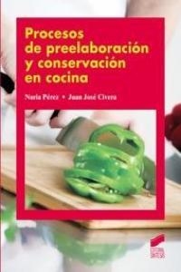 PROCESOS DE PREELABORACIÓN Y CONSERVACIÓN EN COCINA | 9788497567497 | PÉREZ OREJA, NURIA / CIVERA BENDICHO, JUAN JOSÉ