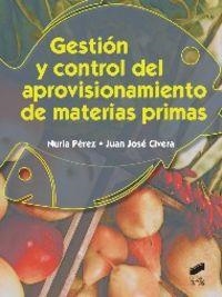 GESTIÓN Y CONTROL DEL APROVISIONAMIENTO DE MATERIAS PRIMAS | 9788490770276 | PÉREZ OREJA, NURIA / CIVERA BENDICHO, JUAN JOSÉ