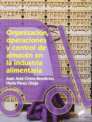 ORGANIZACIÓN, OPERACIONES Y CONTROL DE ALMACÉN EN LA INDUSTRIA ALIMENTARIA | 9788490773376 | CIVERA BENDICHO, JUAN JOSÉ / PÉREZ OREJA, NURIA
