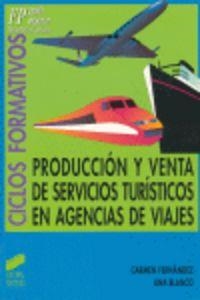 PRODUCCIÓN Y VENTA DE SERVICIOS TURÍSTICOS EN AGENCIAS DE VIAJES | 9788477384182 | FERNÁNDEZ, CARMEN / BLANCO CASTRO, ANA