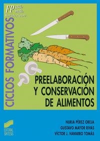 PREELABORACION Y CONSERVACIÓN DE ALIMENTOS | 9788477389996 | PÉREZ OREJA, NURIA / MAYOR RIVAS, GUSTAVO / NAVARRO TOMÁS, VÍCTOR J.