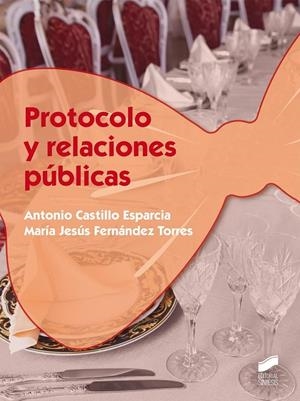 PROTOCOLO Y RELACIONES PÚBLICAS | 9788490771822 | CASTILLO ESPARCIA, ANTONIO / FERNÁNDEZ TORRES, MARÍA JESÚS