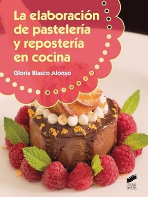 ELABORACIÓN DE PASTELERÍA Y REPOSTERÍA EN COCINA, LA | 9788490771549 | BLASCO ALONSO, GLORIA