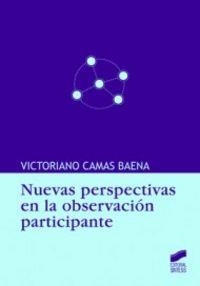 NUEVAS PERSPECTIVAS EN LA OBSERVACIÓN PARTICIPANTE | 9788497566247 | CAMAS BAENA, VICTORIANO