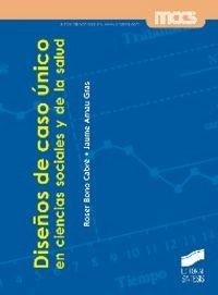 DISEÑOS DE CASO ÚNICO EN CIENCIAS SOCIALES Y DE LA SALUD | 9788490770375 | BONO CABRÉ, ROSER / ARNAU GRAU, JAUME