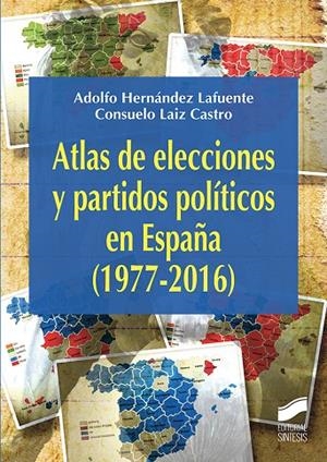 ATLAS DE LAS ELECCIONES Y PARTIDOS POLÍTICOS EN ESPAÑA (1977-2016) | 9788490774366 | HERNÁNDEZ LAFUENTE, ADOLFO / LAIZ CASTRO, CONSUELO