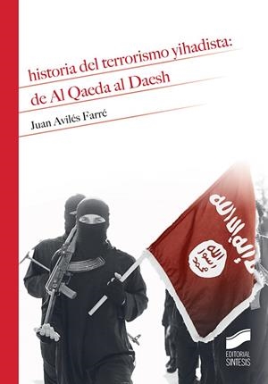 HISTORIA DEL TERRORISMO YIHADISTA: DE AL QAEDA AL DAESH | 9788491710578 | AVILÉS FARRÉ, JUAN