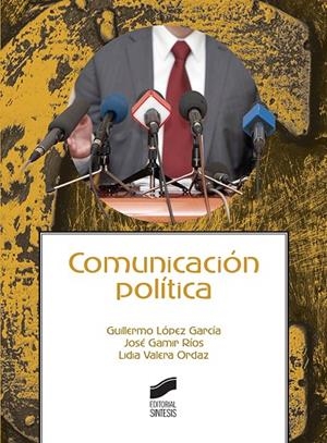 COMUNICACIÓN POLÍTICA | 9788491711438 | LÓPEZ GARCÍA, GUILLERMO / GAMIR RÍOS, JOSÉ / VALERA ORDAZ, LIDIA