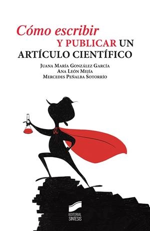CÓMO ESCRIBIR Y PUBLICAR UN ARTÍCULO CIENTÍFICO | 9788490774502 | GONZÁLEZ GARCÍA, JUANA MARÍA / LEÓN MEJÍA, ANA C. / PEÑALBA SOTORRÍO, MERCEDES