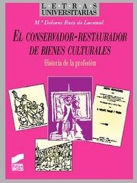 CONSERVADOR-RESTAURADOR DE BIENES CULTURALES, EL | 9788477387053 | RUIZ DE LACANAL RUIZ-MATEOS, MARÍA DOLORES