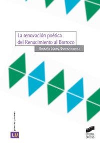 RENOVACIÓN POÉTICA DEL RENACIMIENTO AL BARROCO, LA | 9788497563703 | LÓPEZ BUENO, BEGOÑA