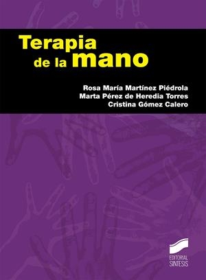 TERAPIA DE LA MANO | 9788490770719 | MARTÍNEZ PIÉDROLA, ROSA MARÍA / PÉREZ DE HEREDIA TORRES, MARTA / GÓMEZ CALERO, CRISTINA