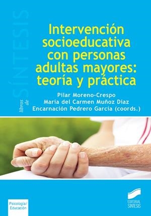 INTERVENCIÓN SOCIEDUCATIVA CON PERSONAS ADULTAS MAYORES: TEORÍA Y PRÁCTICA | 9788490772355 | MORENO-CRESPO, PILAR / MUÑOZ DÍAZ, MARÍA DEL CARMEN / PEDRERO GARCÍA, ENCARNACIÓN
