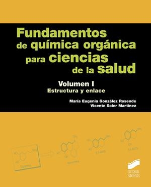 FUNDAMENTOS DE QUÍMICA ORGÁNICA PARA CIENCIAS DE LA SALUD. VOLUMEN 1 | 9788491710912 | GONZÁLEZ ROSENDE, MARÍA EUGENIA / SOLER MARTÍNEZ, VICENTE