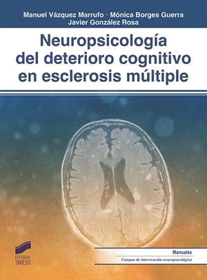 NEUROPSICOLOGÍA DEL DETERIORO COGNITIVO EN ESCLEROSIS MÚLTIPLE | 9788491712282 | VAZQUEZ MARRUFO, MANUEL / BORGES GUERRA, MÓNICA / GONZALEZ ROSA, JAVIER