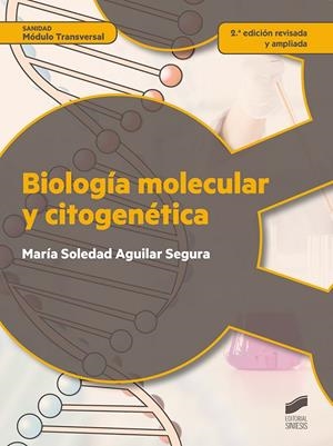 BIOLOGÍA MOLECULAR Y CITOGENÉTICA (2.ª EDICIÓN REVISADA Y ACTUALIZADA) | 9788490773499 | AGUILAR SEGURA, Mª SOLEDAD