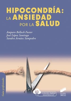 HIPOCONDRÍA: LA ANSIEDAD POR LA SALUD | 9788491714118 | BELLOCH FUSTER, AMPARO / LÓPEZ SANTIAGO, JOSÉ / ARNÁEZ SAMPEDRO, SANDRA