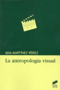 ANTROPOLOGÍA VISUAL, LA | 9788497566230 | MARTÍNEZ PÉREZ, ANA MERCEDES