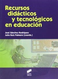RECURSOS DIDÁCTICOS Y TECNOLÓGICOS EN EDUCACIÓN | 9788499588995 | SÁNCHEZ RODRÍGUEZ, JOSÉ / RUIZ PALMERO, JULIO