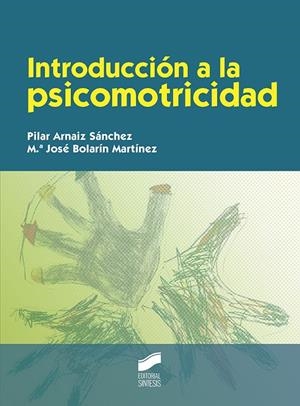 INTRODUCCIÓN A LA PSICOMOTRICIDAD | 9788490773772 | ARNAIZ SÁNCHEZ, PILAR / BOLARÍN MARTINEZ, Mª JOSÉ
